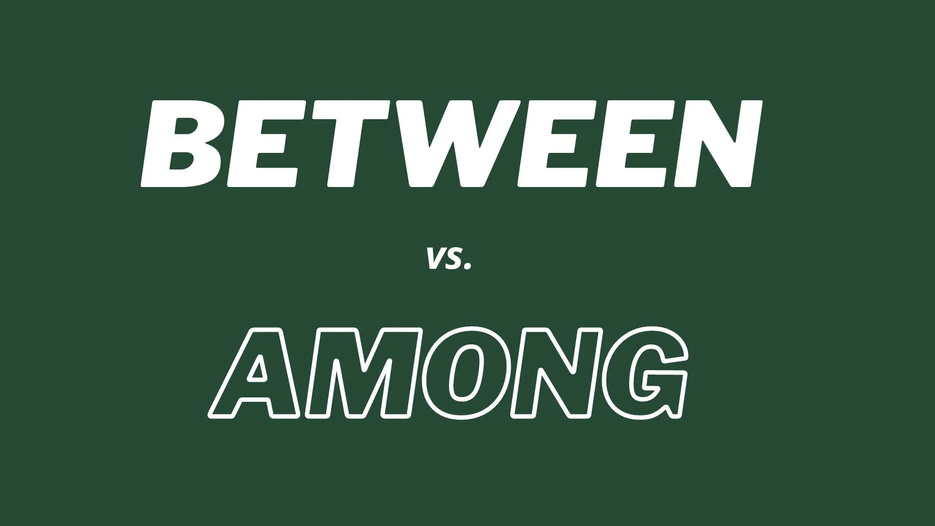 “Between” and “Among”. Explanation of the differences between the two words.