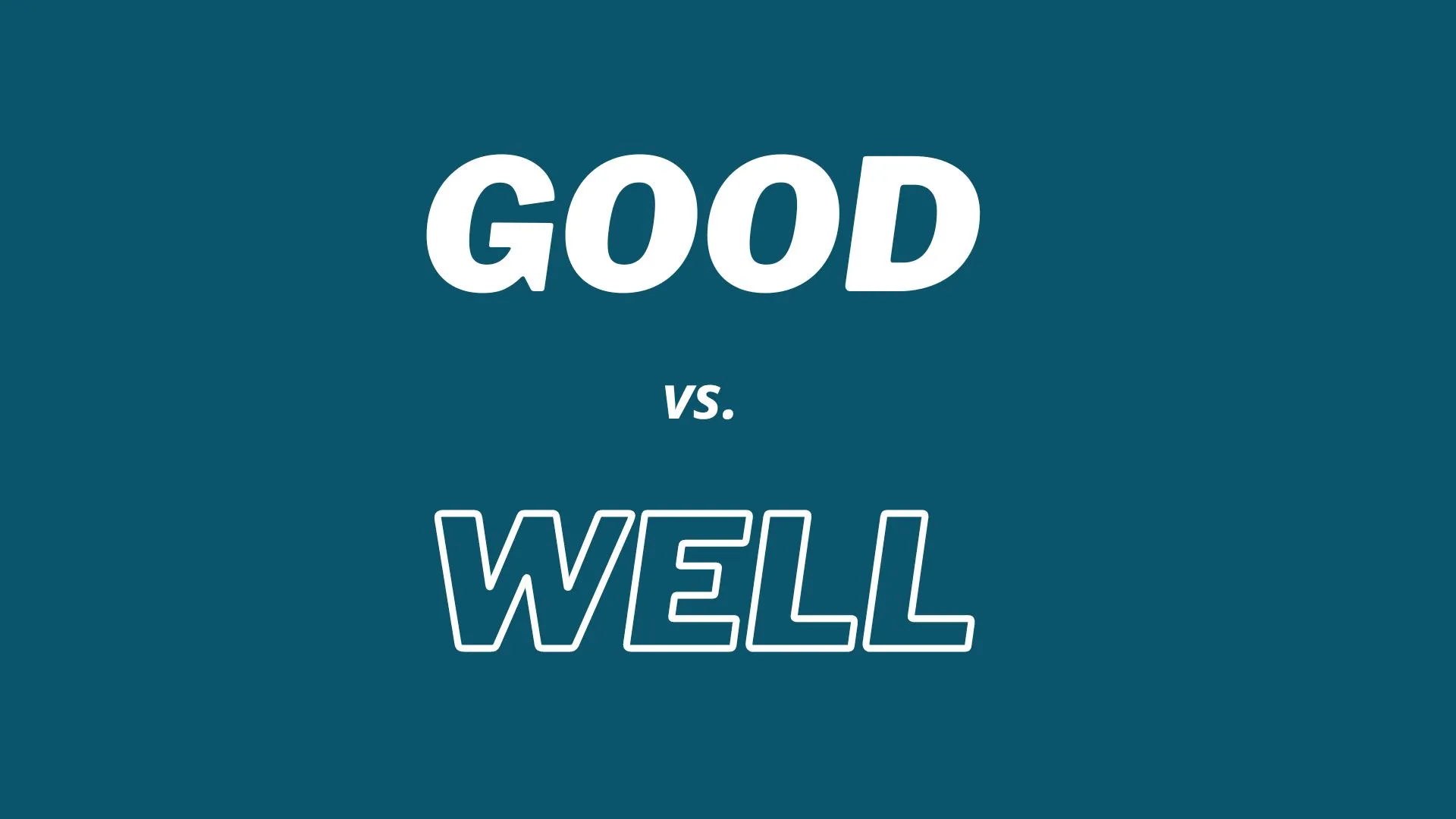 Visual comparison of the use of words "good" and "well".