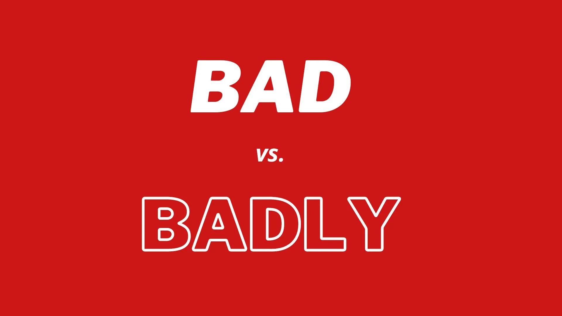 Bad or Badly? ¿Cuál es la diferencia?