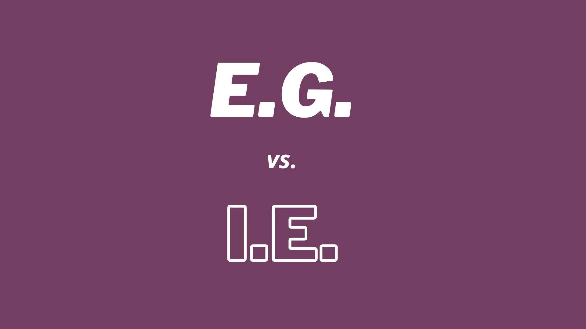 Difference between E.g. and. I.e.