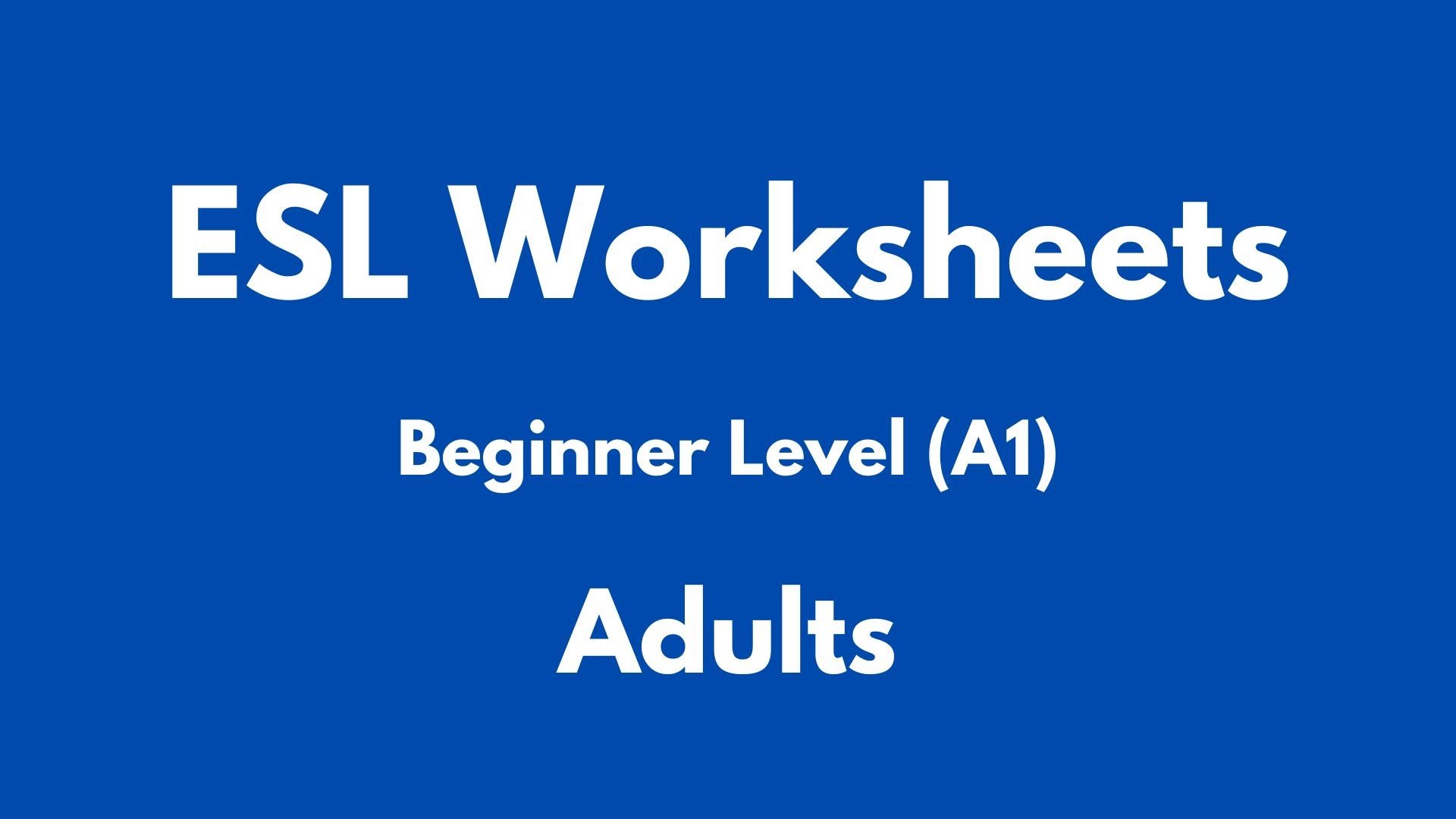 Blue background with white bold text that reads: 'ESL Worksheets' at the top, followed by 'Beginner Level (A1)' in a smaller font, and 'Adults' in a bold font at the bottom.
